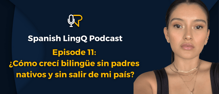 #11: ¿Cómo crecí bilingüe sin padres&nbsp;nativos?